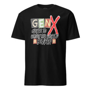 Gen X Watch It Burn - Short-Sleeve Unisex T-Shirt
