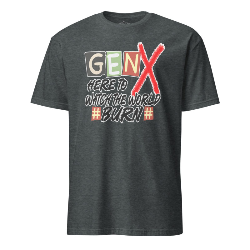 Gen X Watch It Burn - Short-Sleeve Unisex T-Shirt - Image 5