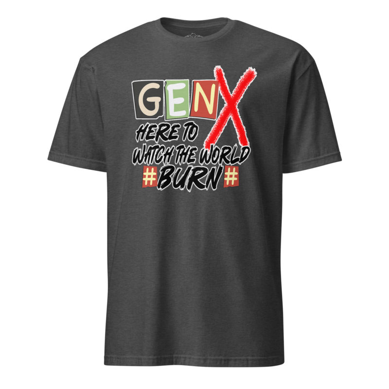 Gen X Watch It Burn - Short-Sleeve Unisex T-Shirt - Image 8