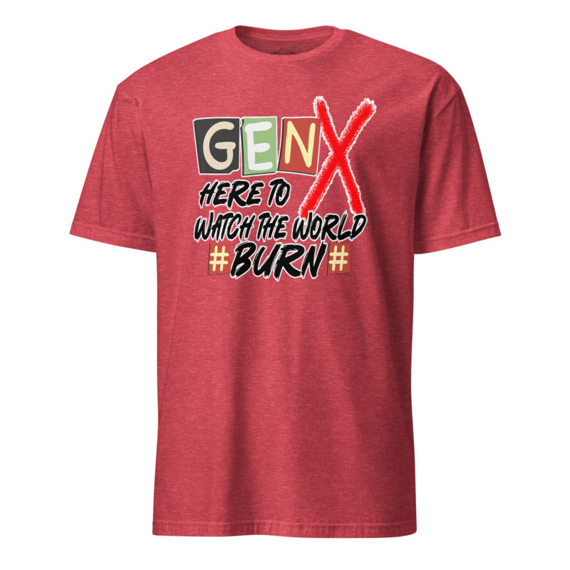 Gen X Watch It Burn - Short-Sleeve Unisex T-Shirt - Image 13