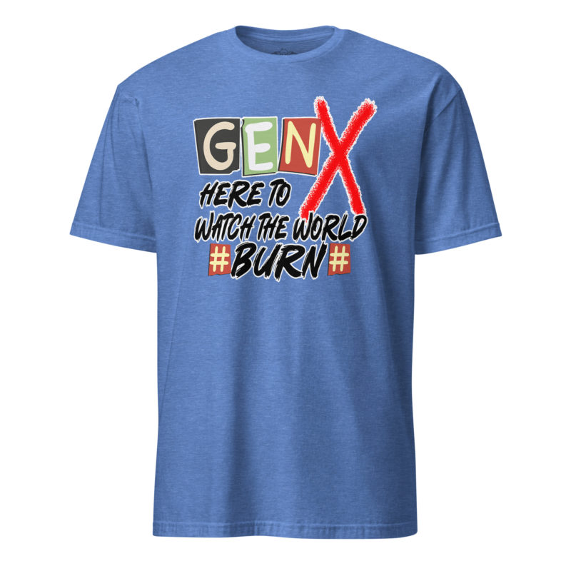 Gen X Watch It Burn - Short-Sleeve Unisex T-Shirt - Image 16