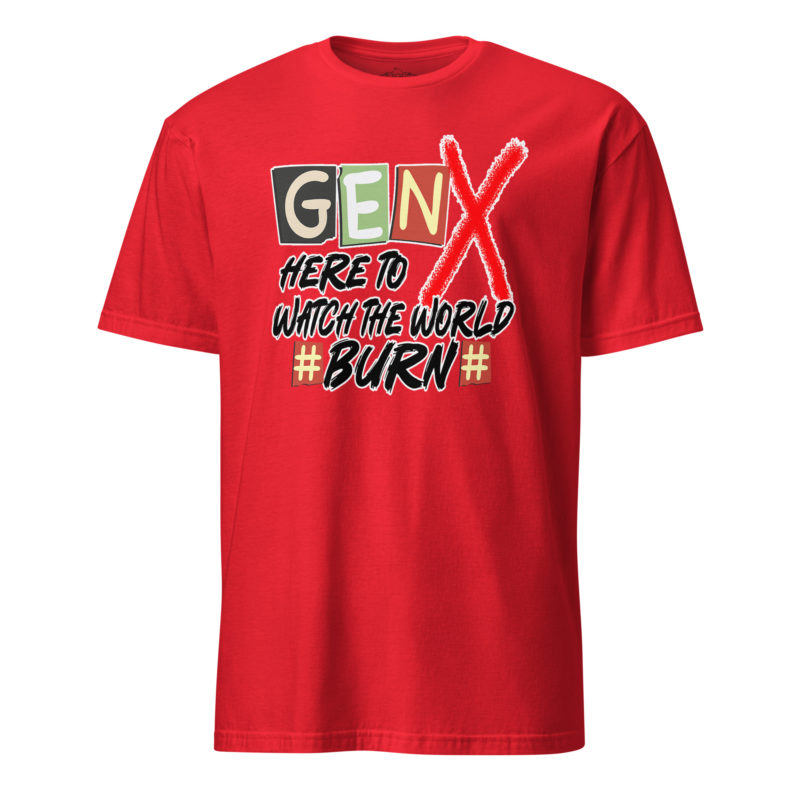 Gen X Watch It Burn - Short-Sleeve Unisex T-Shirt - Image 7
