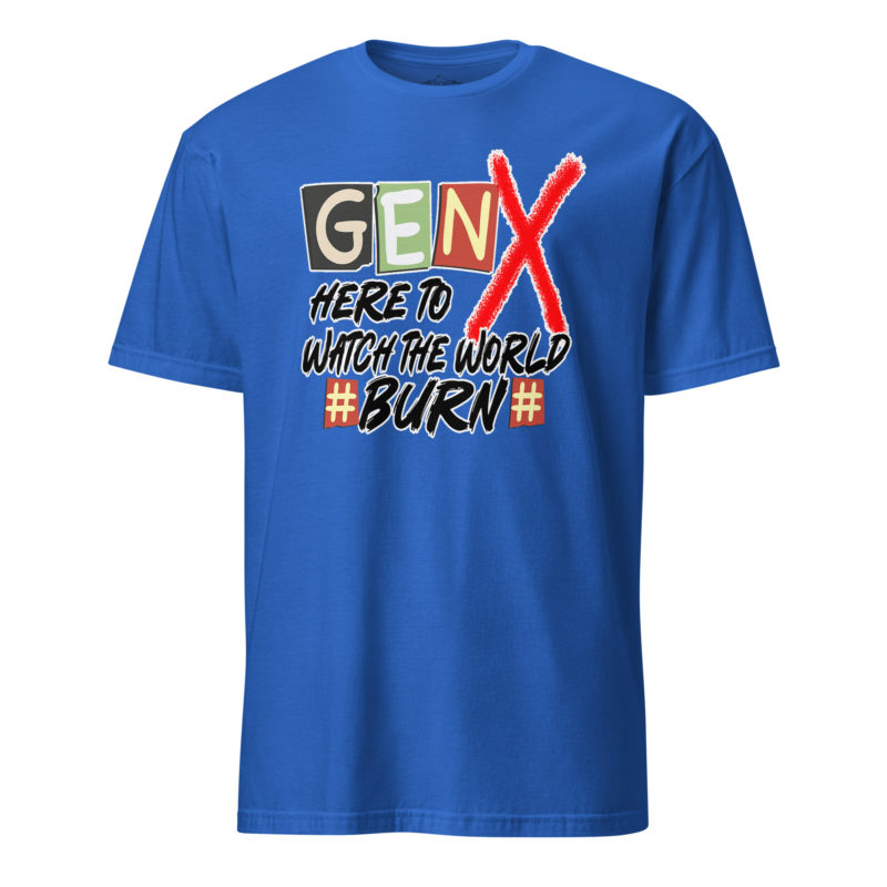 Gen X Watch It Burn - Short-Sleeve Unisex T-Shirt - Image 9