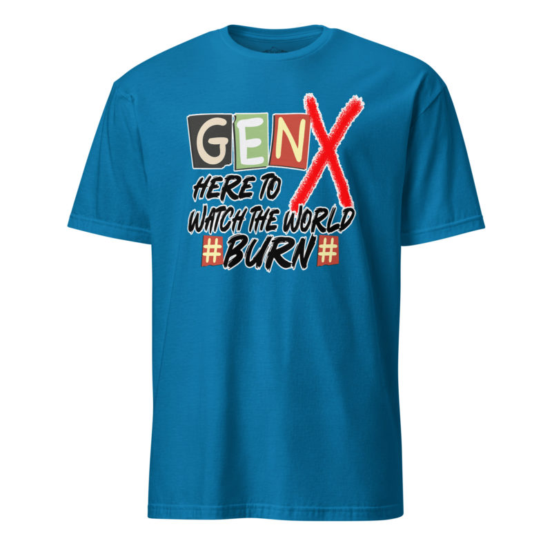 Gen X Watch It Burn - Short-Sleeve Unisex T-Shirt - Image 10